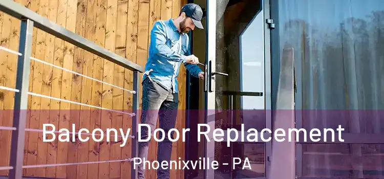  Balcony Door Replacement Phoenixville - PA