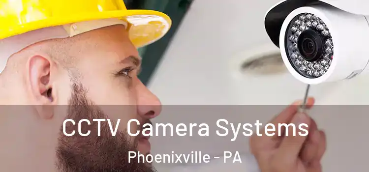  CCTV Camera Systems Phoenixville - PA