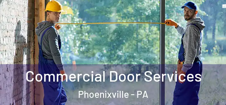Commercial Door Services Phoenixville - PA