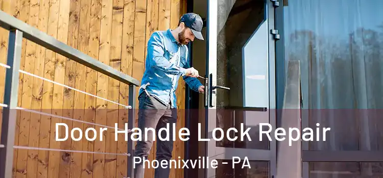 Door Handle Lock Repair Phoenixville - PA