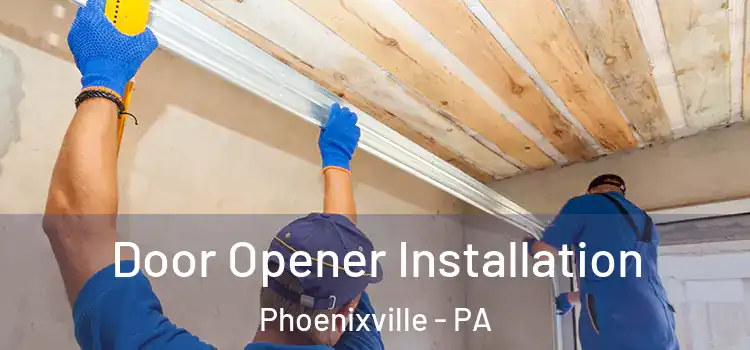 Door Opener Installation Phoenixville - PA