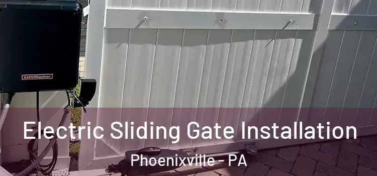 Electric Sliding Gate Installation Phoenixville - PA