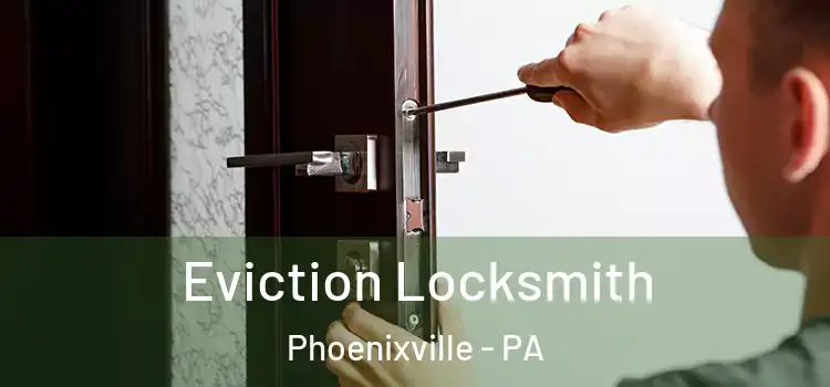 Eviction Locksmith Phoenixville - PA