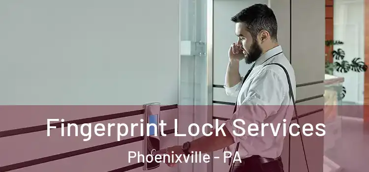 Fingerprint Lock Services Phoenixville - PA