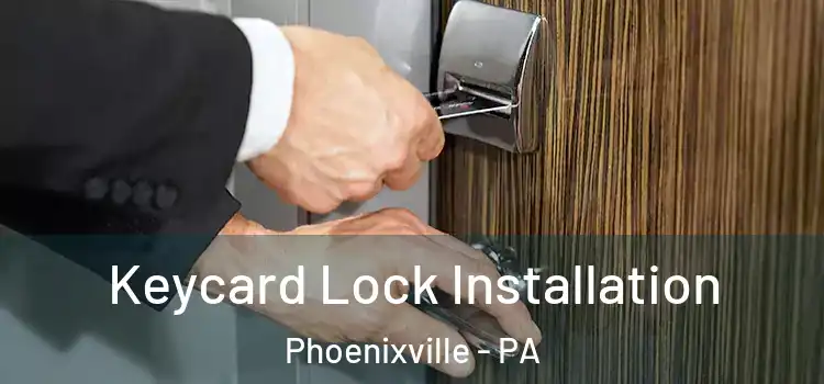 Keycard Lock Installation Phoenixville - PA