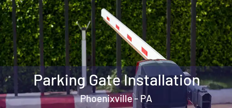  Parking Gate Installation Phoenixville - PA