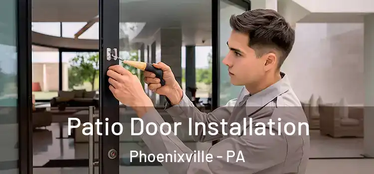 Patio Door Installation Phoenixville - PA