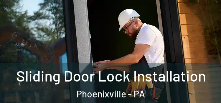 Sliding Door Lock Installation Phoenixville - PA