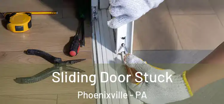 Sliding Door Stuck Phoenixville - PA