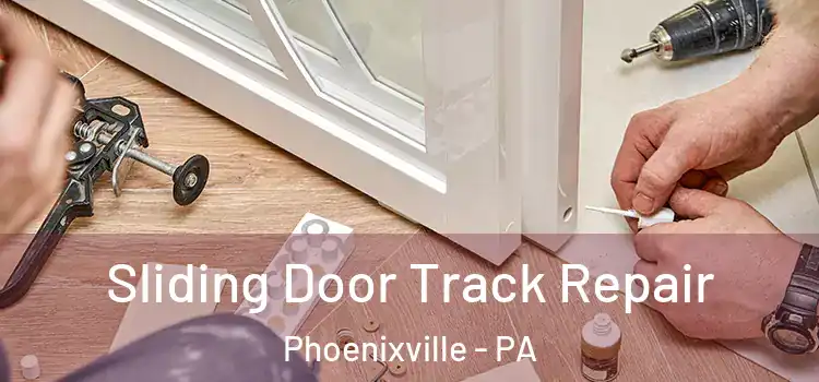 Sliding Door Track Repair Phoenixville - PA